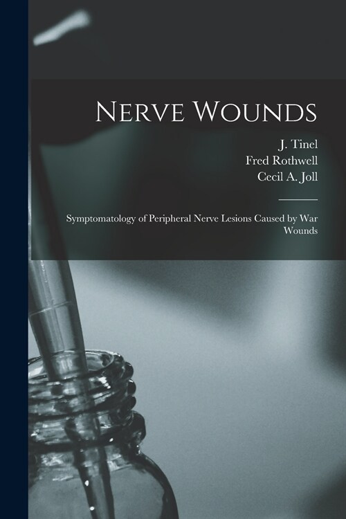 Nerve Wounds [microform]: Symptomatology of Peripheral Nerve Lesions Caused by War Wounds (Paperback)