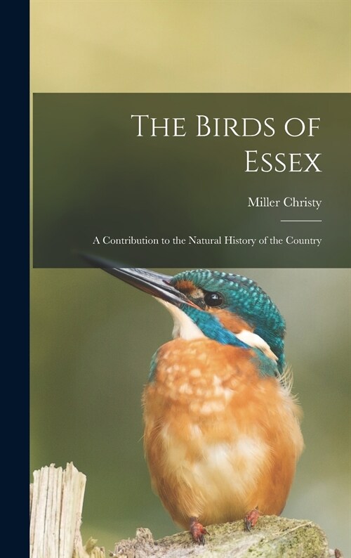 The Birds of Essex: a Contribution to the Natural History of the Country (Hardcover)