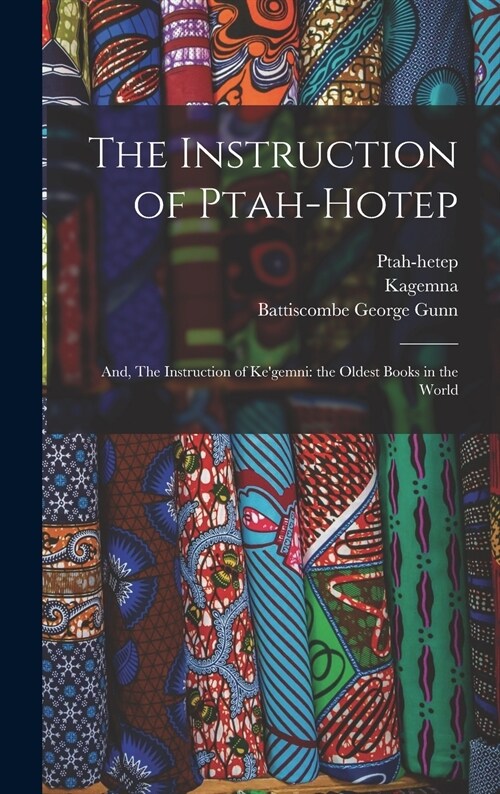 The Instruction of Ptah-hotep: and, The Instruction of Kegemni: the Oldest Books in the World (Hardcover)