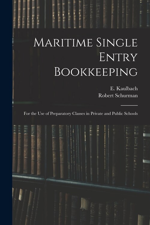 Maritime Single Entry Bookkeeping [microform]: for the Use of Preparatory Classes in Private and Public Schools (Paperback)