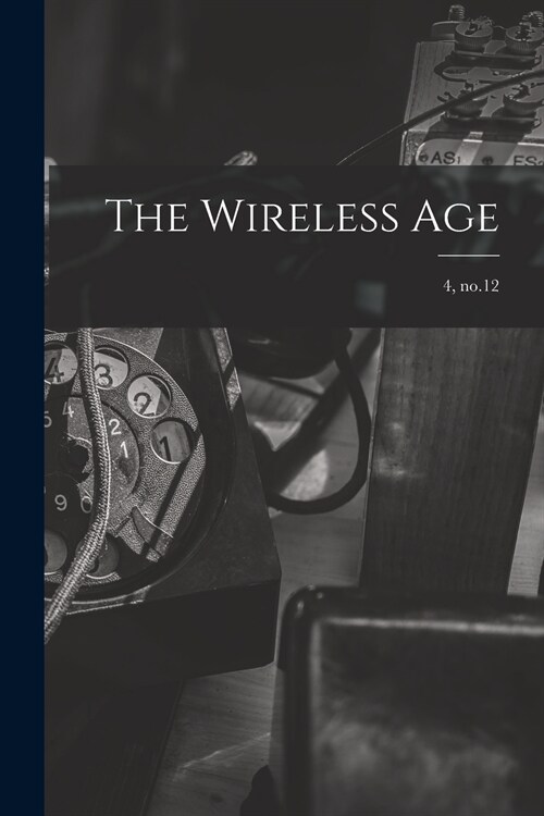 The Wireless Age; 4, no.12 (Paperback)