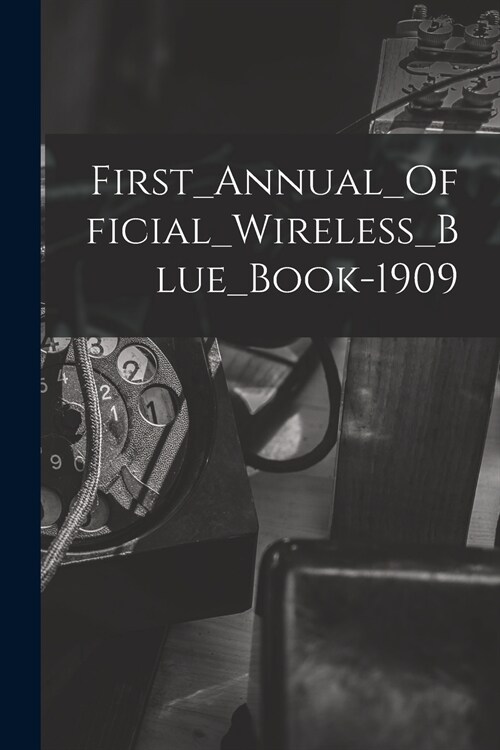 First_Annual_Official_Wireless_Blue_Book-1909 (Paperback)