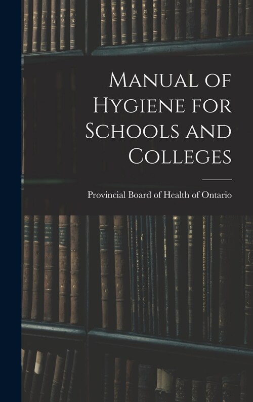 Manual of Hygiene for Schools and Colleges (Hardcover)