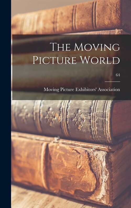 The Moving Picture World; 64 (Hardcover)