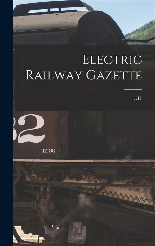 Electric Railway Gazette; v.11 (Hardcover)