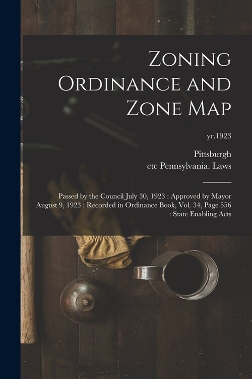 Zoning Ordinance and Zone Map: Passed by the Council July 30, 1923: Approved by Mayor August 9, 1923: Recorded in Ordinance Book, Vol. 34, Page 556: (Paperback)