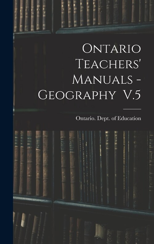 Ontario Teachers Manuals - Geography V.5 (Hardcover)