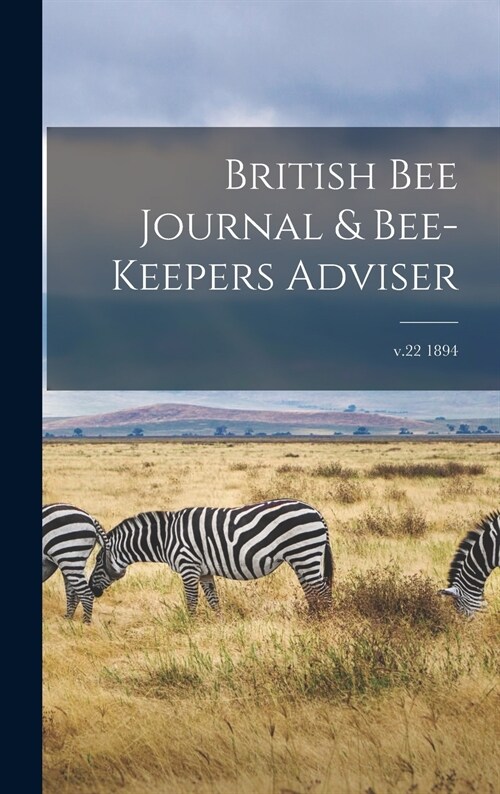 British Bee Journal & Bee-keepers Adviser; v.22 1894 (Hardcover)