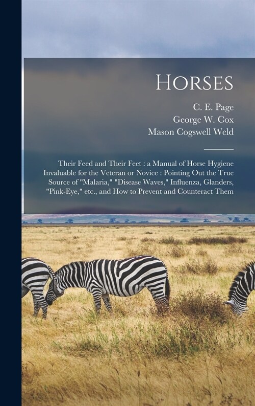 Horses: Their Feed and Their Feet: a Manual of Horse Hygiene Invaluable for the Veteran or Novice: Pointing out the True Sourc (Hardcover)