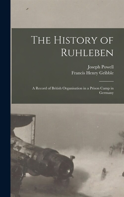 The History of Ruhleben: a Record of British Organisation in a Prison Camp in Germany (Hardcover)