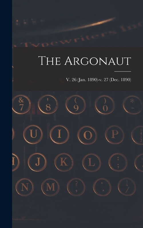 The Argonaut; v. 26 (Jan. 1890)-v. 27 (Dec. 1890) (Hardcover)