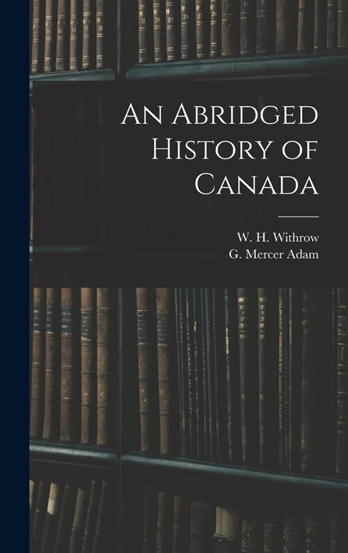 An Abridged History of Canada [microform] (Hardcover)