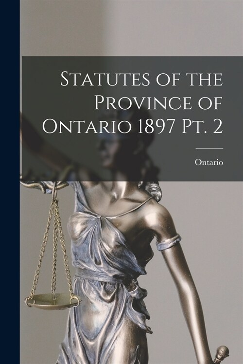 Statutes of the Province of Ontario 1897 Pt. 2 (Paperback)