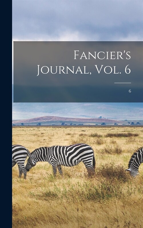 Fanciers Journal, Vol. 6; 6 (Hardcover)