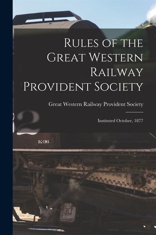 Rules of the Great Western Railway Provident Society [microform]: Instituted October, 1877 (Paperback)