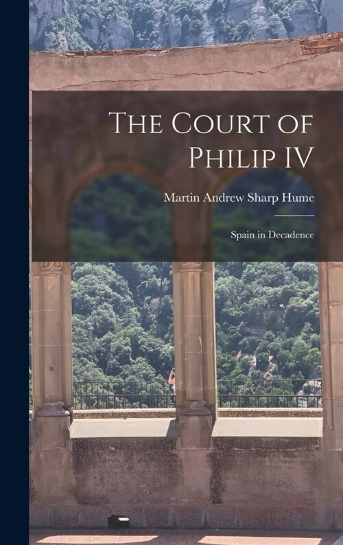 The Court of Philip IV: Spain in Decadence (Hardcover)