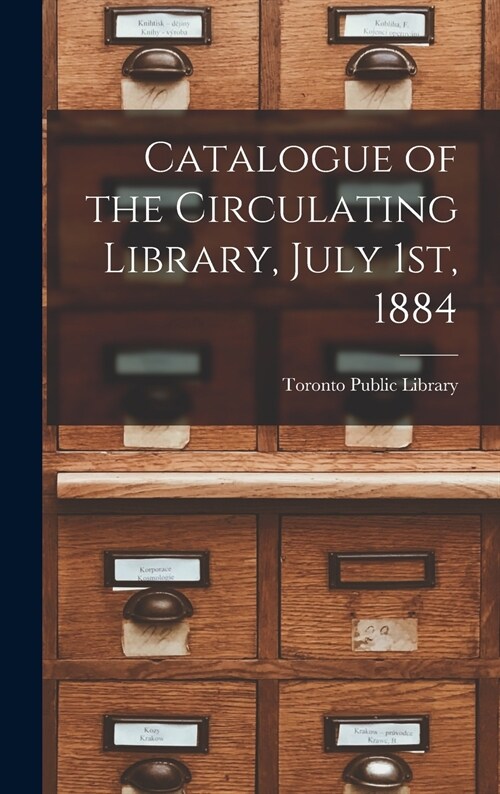 Catalogue of the Circulating Library, July 1st, 1884 [microform] (Hardcover)