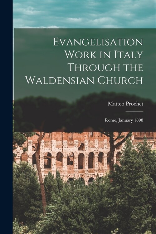 Evangelisation Work in Italy Through the Waldensian Church: Rome, January 1898 (Paperback)