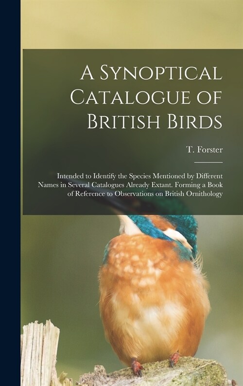 A Synoptical Catalogue of British Birds; Intended to Identify the Species Mentioned by Different Names in Several Catalogues Already Extant. Forming a (Hardcover)