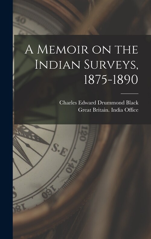 A Memoir on the Indian Surveys, 1875-1890 (Hardcover)