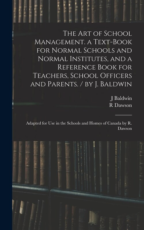 The Art of School Management. a Text-book for Normal Schools and Normal Institutes, and a Reference Book for Teachers, School Officers and Parents. /  (Hardcover)