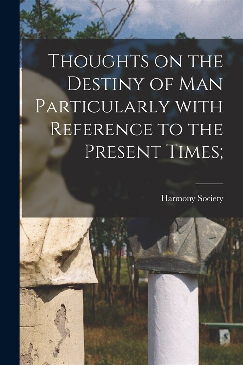 Thoughts on the Destiny of Man Particularly With Reference to the Present Times; (Paperback)