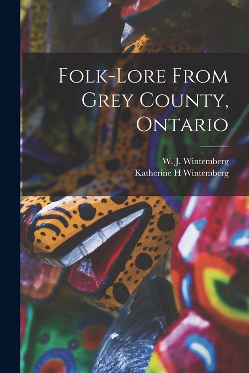 Folk-lore From Grey County, Ontario (Paperback)