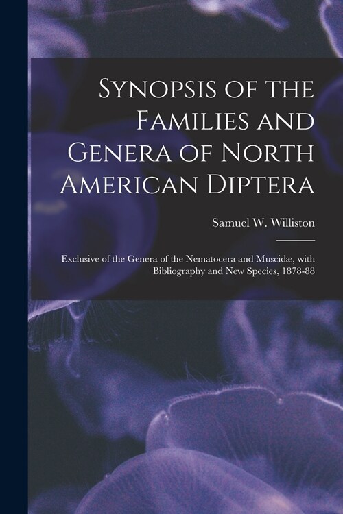 Synopsis of the Families and Genera of North American Diptera [microform]: Exclusive of the Genera of the Nematocera and Muscid? With Bibliography an (Paperback)