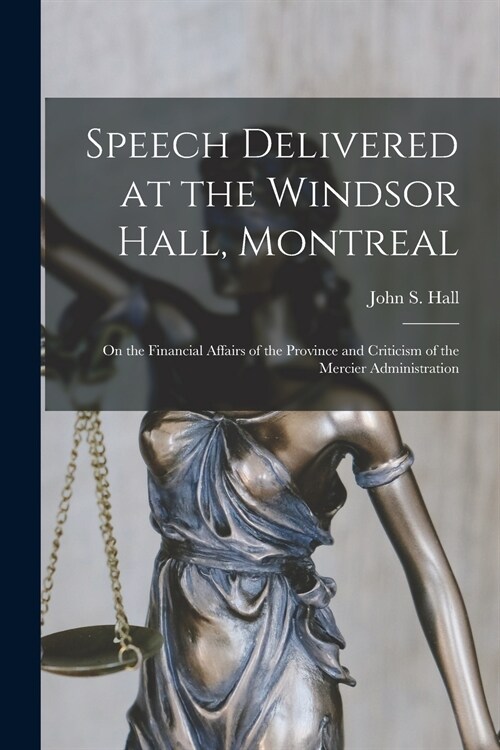 Speech Delivered at the Windsor Hall, Montreal: on the Financial Affairs of the Province and Criticism of the Mercier Administration (Paperback)