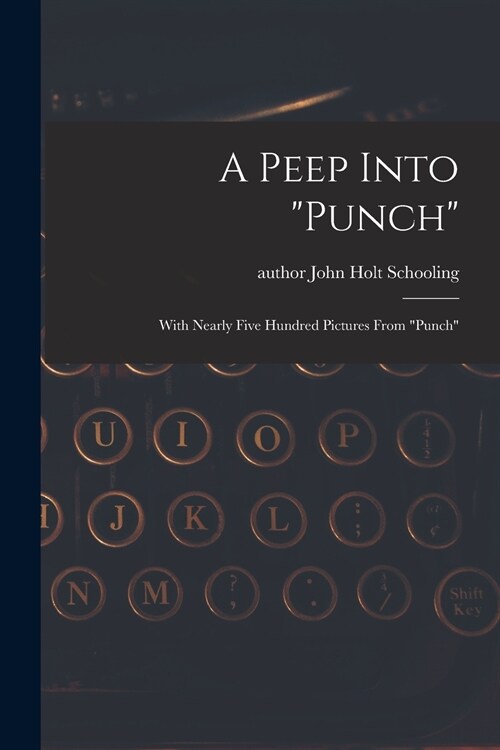 A Peep Into Punch: With Nearly Five Hundred Pictures From Punch (Paperback)