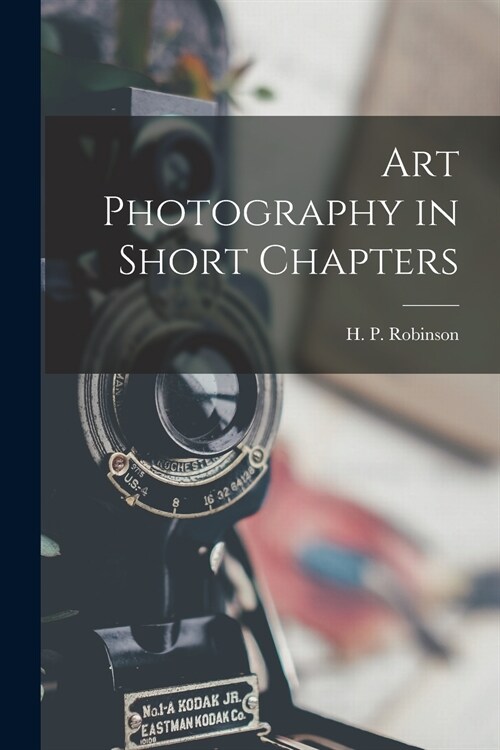 Art Photography in Short Chapters (Paperback)