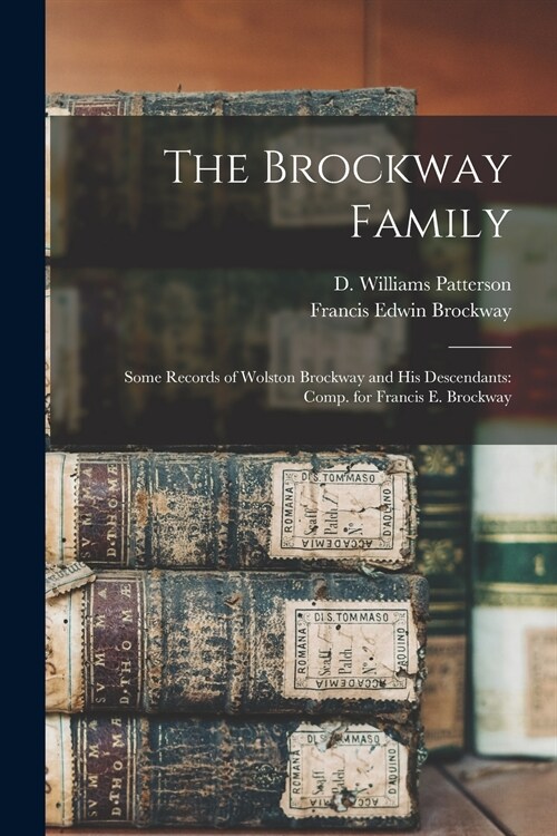 The Brockway Family: Some Records of Wolston Brockway and His Descendants: Comp. for Francis E. Brockway (Paperback)