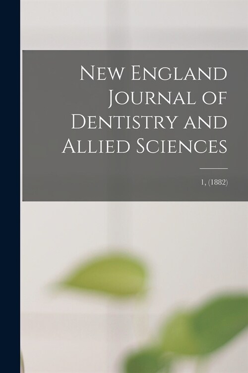New England Journal of Dentistry and Allied Sciences; 1, (1882) (Paperback)