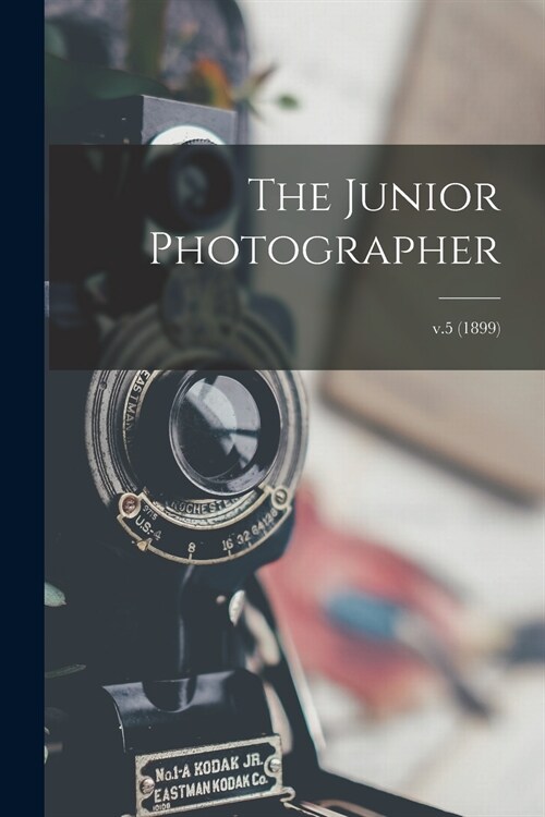 The Junior Photographer; v.5 (1899) (Paperback)