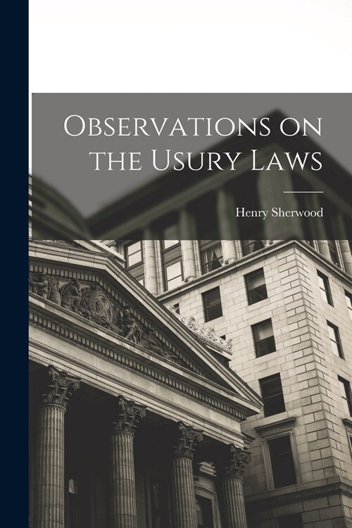 Observations on the Usury Laws [microform] (Paperback)