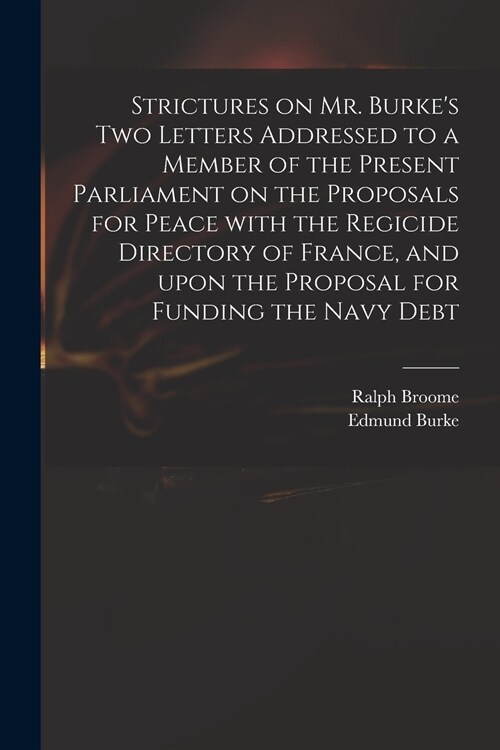 Strictures on Mr. Burkes Two Letters Addressed to a Member of the Present Parliament on the Proposals for Peace With the Regicide Directory of France (Paperback)