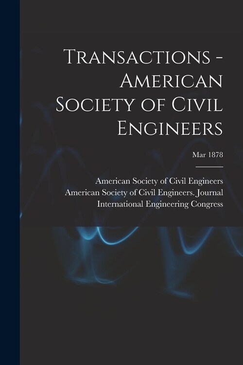 Transactions - American Society of Civil Engineers; Mar 1878 (Paperback)