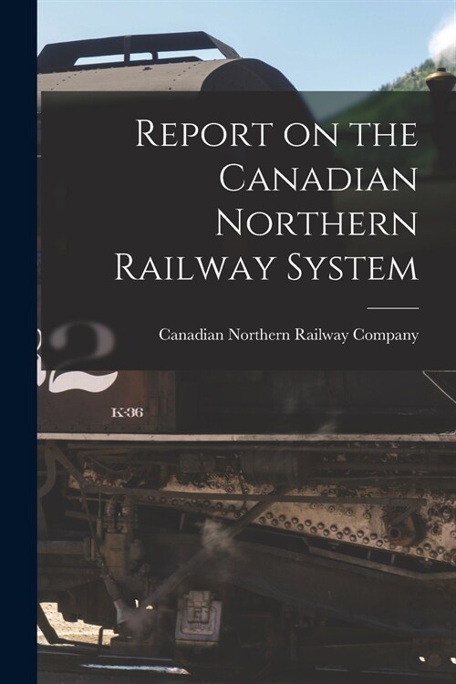 Report on the Canadian Northern Railway System [microform] (Paperback)