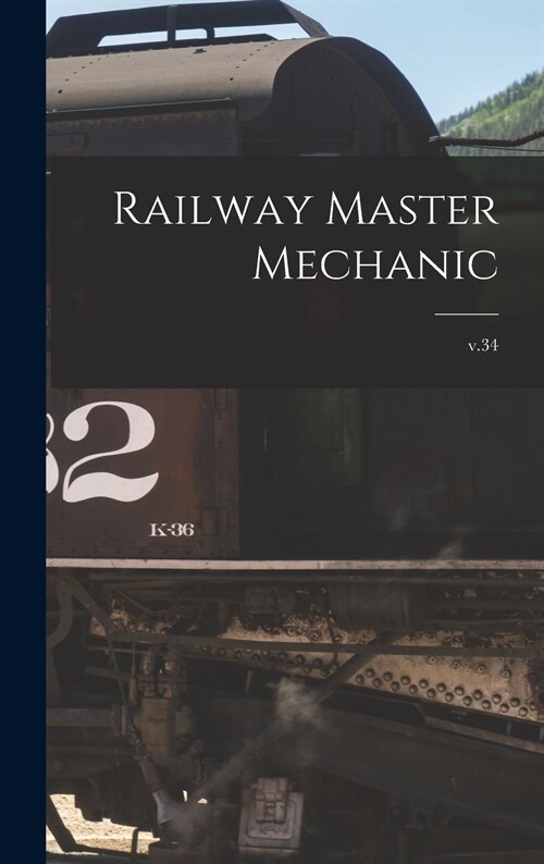 Railway Master Mechanic [microform]; v.34 (Hardcover)