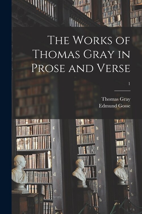 The Works of Thomas Gray in Prose and Verse; 1 (Paperback)