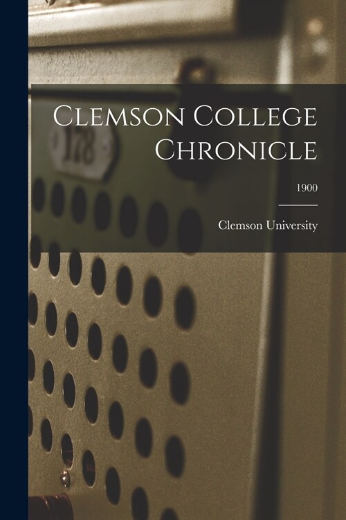 Clemson College Chronicle; 1900 (Paperback)