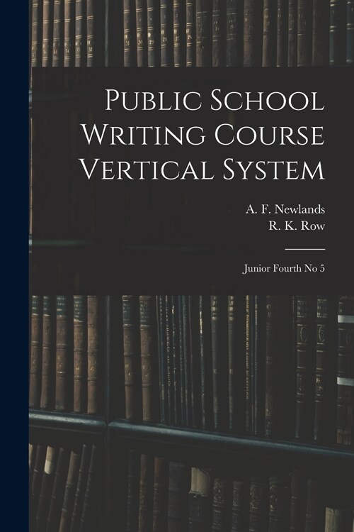 Public School Writing Course Vertical System: Junior Fourth No 5 (Paperback)