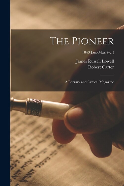 The Pioneer: a Literary and Critical Magazine; 1843 Jan.-Mar. (v.1) (Paperback)