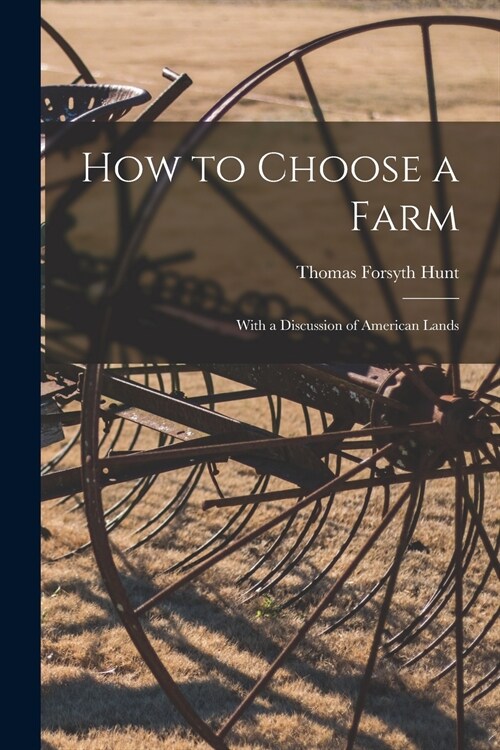 How to Choose a Farm: With a Discussion of American Lands (Paperback)