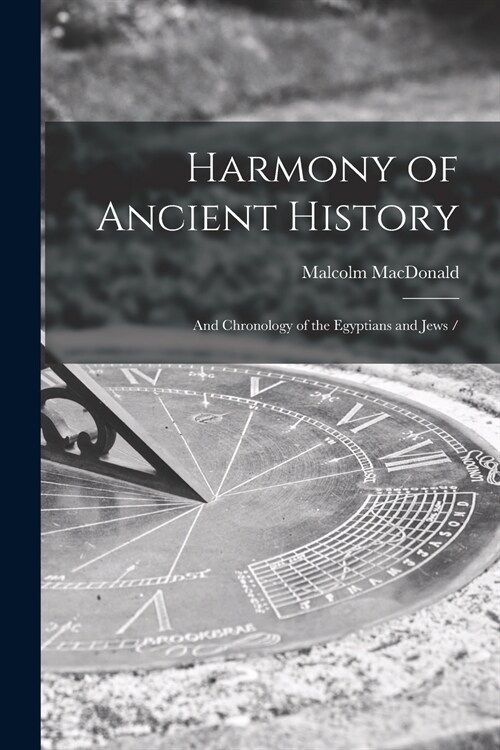 Harmony of Ancient History: and Chronology of the Egyptians and Jews / (Paperback)
