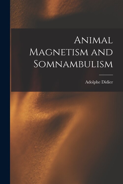 Animal Magnetism and Somnambulism (Paperback)