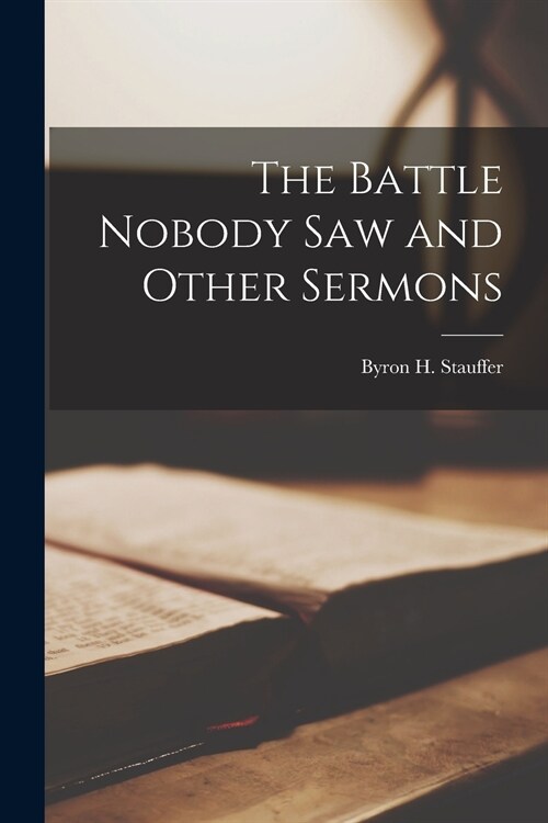 The Battle Nobody Saw and Other Sermons [microform] (Paperback)