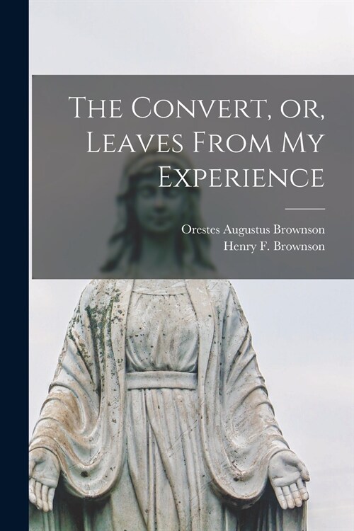 The Convert, or, Leaves From My Experience [microform] (Paperback)