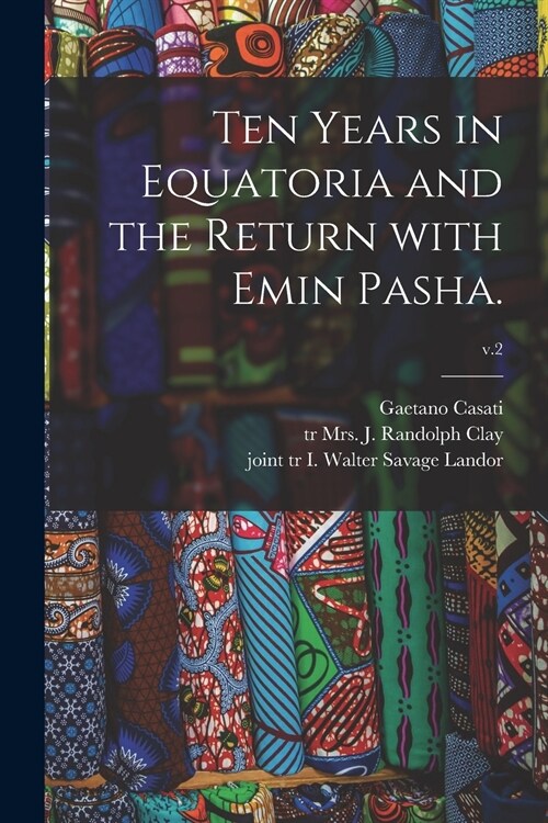 Ten Years in Equatoria and the Return With Emin Pasha.; v.2 (Paperback)