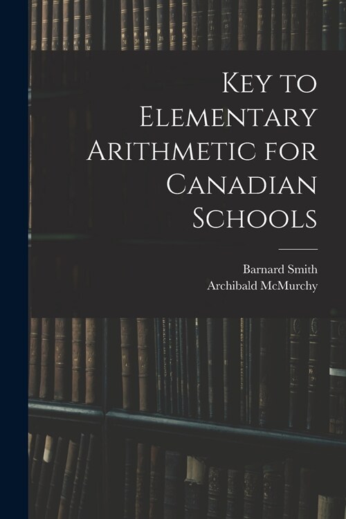 Key to Elementary Arithmetic for Canadian Schools (Paperback)